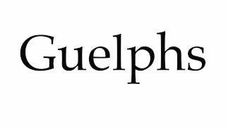 How to Pronounce Guelphs [upl. by Ivah]