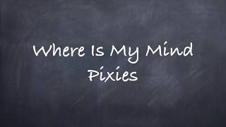 Where is My Mind Pixies Lyrics [upl. by Annalla95]