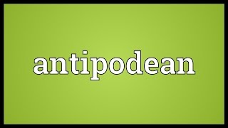 Antipodean Meaning [upl. by Anemolihp]