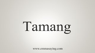 How To Say Tamang [upl. by Lierbag]