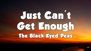 The Black Eyed Peas  Just Cant Get Enough Lyrics [upl. by Sumerlin31]