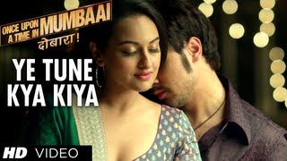 Yeh Tune Kya Kiya Once upon A Time In Mumbaai Dobara Song  Akshay Kumar Sonakshi Sinha Imran Khan [upl. by Hickey]