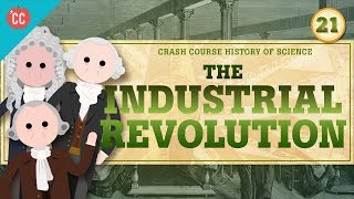 The Industrial Revolution Crash Course History of Science 21 [upl. by Aniretac]