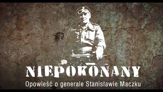 NIEPOKONANY OPOWIEŚĆ O GENERALE STANISŁAWIE MACZKU [upl. by Llennoc533]