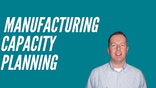 How to do Manufacturing Capacity Planning [upl. by Moseley954]