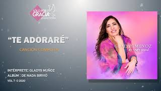 Te adoraré  Gladys Muñoz [upl. by Leanna]