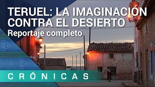 Teruel la imaginación contra el desierto COMPLETO  Crónicas [upl. by Gherardi141]