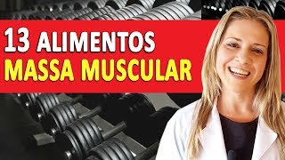 13 ALIMENTOS Para Ganhar MASSA MUSCULAR Rápido [upl. by Ikin]