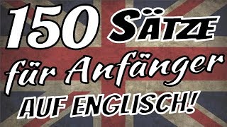 Englisch lernen  🇬🇧 🇬🇧 🇩🇪 🇩🇪  Die 150 wichtigsten Sätze auf Englisch für Anfänger [upl. by Frum]