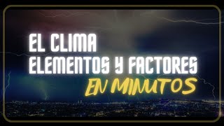 EL CLIMA ELEMENTOS Y FACTORES CLIMÁTICOS en minutos [upl. by Akinnor]