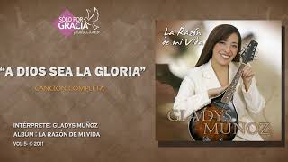 A Dios sea la gloria  Gladys Muñoz [upl. by Lraep368]