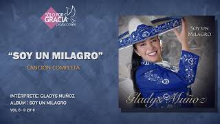 Soy un Milagro  Gladys Muñoz [upl. by Siuraj]