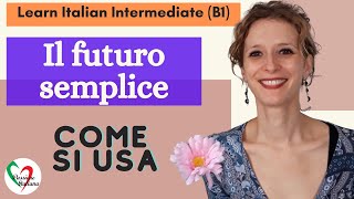 8 Learn Italian Intermediate B1 Il futuro semplice come si usa [upl. by Drhcir]