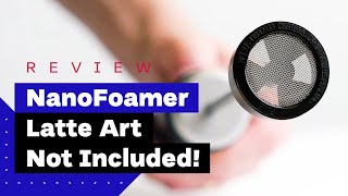 NanoFoamer Review Best Milk Frother For Home Baristas [upl. by Blatman]