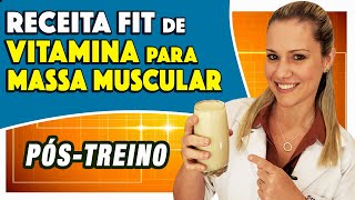 Vitamina PÓSTREINO para GANHAR MASSA MUSCULAR  Gostosa e Completa [upl. by Gaivn498]