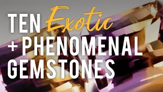 Ten Exotic and Phenomenal Gemstones [upl. by Bullion]