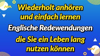 Wiederholt anhören und einfach lernen Englische Redewendungen die Sie ein Leben lang nutzen können [upl. by Quartet]