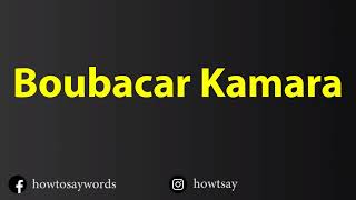 How To Pronounce Boubacar Kamara [upl. by Zulema]