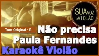 Não precisa  Paula Fernandes  Karaokê Violão [upl. by Joice]