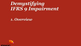 PwCs Demystifying IFRS 9 Impairment  1 Overview [upl. by Columbus639]