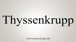 How To Say Thyssenkrupp [upl. by Eitisahc]