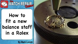 How to fit a new balance staff to a vintage Rolex watch Watch repair tutorials [upl. by Leuneb994]