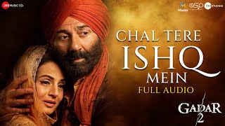 Chal Tere Ishq Mein  Full Audio  Gadar 2  Sunny Deol Ameesha Patel  Vishal M Mithoon  Neeti [upl. by Asenab]