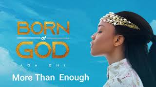 Ada Ehi  More Than Enough  BORN OF GOD [upl. by Annairba]