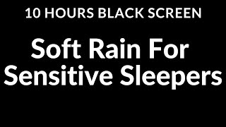 Escape Insomnia Soft Rain Sounds for Sensitive Sleepers  10 Hour Black Screen [upl. by Heidi]