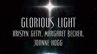 Glorious Light  Kristyn Getty Margaret Becker Joanne Hogg [upl. by Uyekawa349]